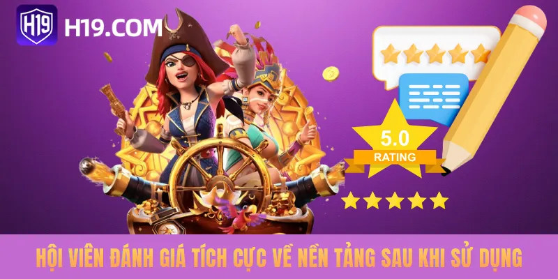 Hội viên đánh giá tích cực về nền tảng sau khi sử dụng